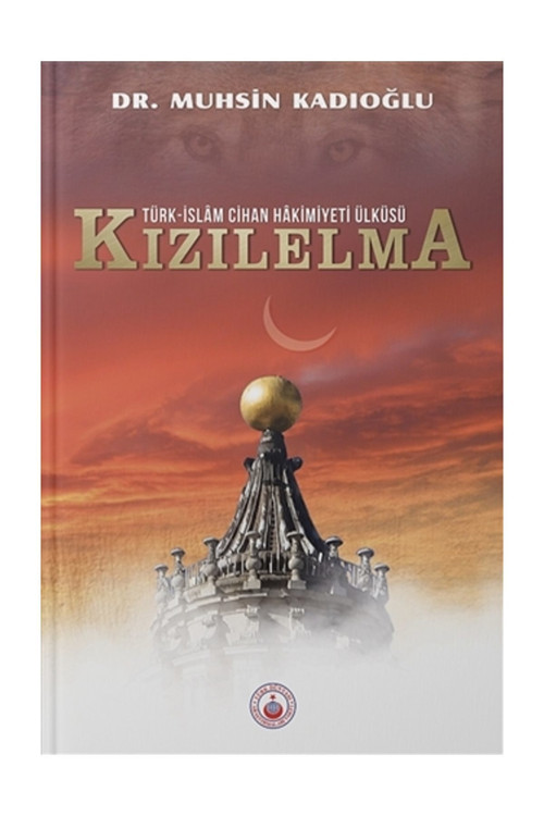 Türk - İslam Cihan Hakimiyeti Ülküsü Kızılelma - Muhsin Kadıoğlu
