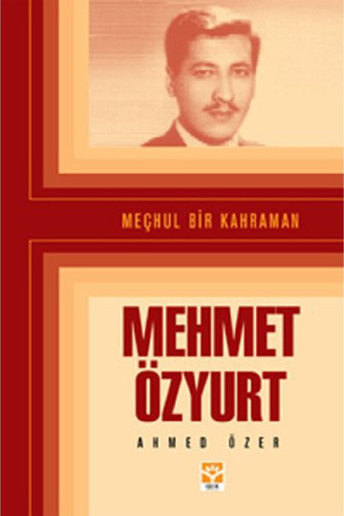 Meçhul Bir Kahraman Mehmet Özyurt / Ahmed Özer