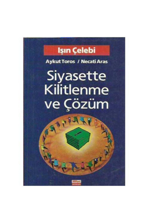 Siyasette Kilitlenme Ve Çözüm Işın Çelebi, Aykut Toros, Necati Aras