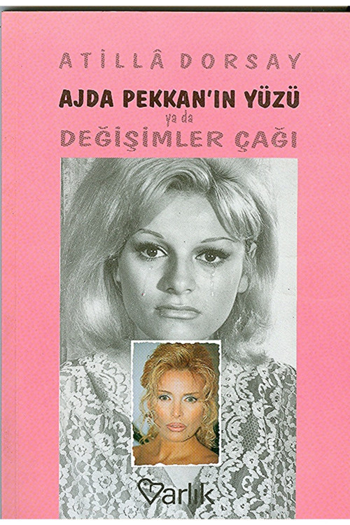 Ajda Pekkanın Yüzü Ya Da Değişimler Çağı Atilla Dorsay