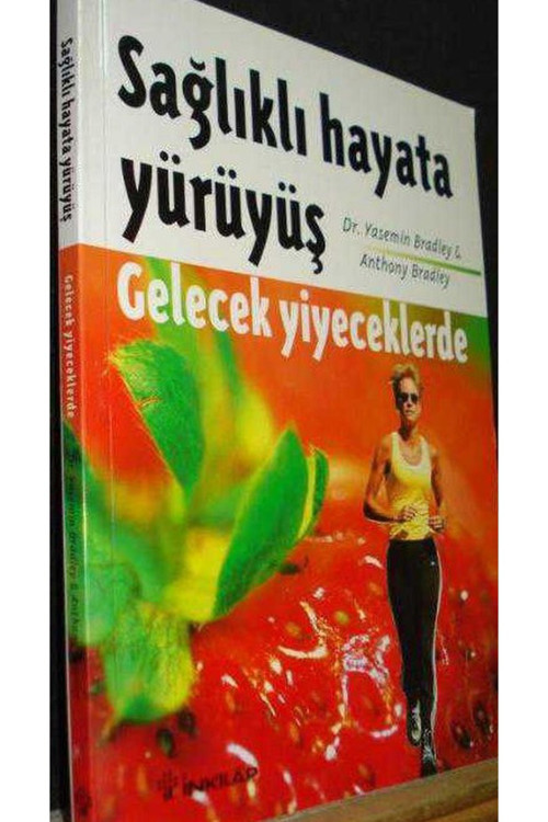 Sağlıklı Hayata Yürüyüş - Gelecek Yiyeceklerde / Dr. Yasemin Bradley, Anthony Bradley