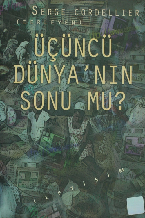 Üçüncü Dünya’Nın Sonu Mu? / Serge Cordellıer