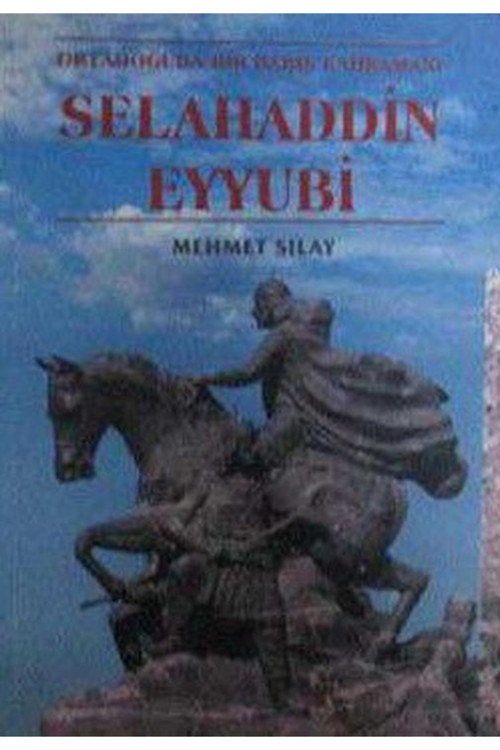 Ortadoğuda Bir Barış Kahramanı Selahaddin Eyyübi - Mehmet Sılay (2004 Basım)