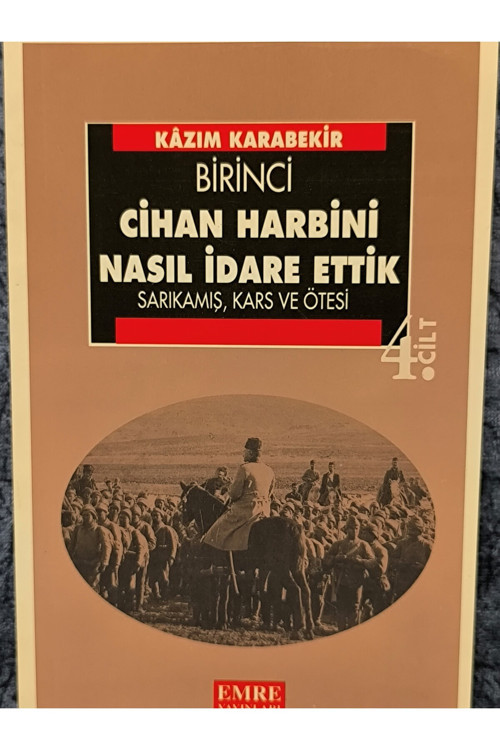 Birinci Cihan Harbini Nasıl İdare Ettik? Cilt 4/Sarıkamış, Kars Ve Ötesi-Kazım Karabekir (İlk Basım)