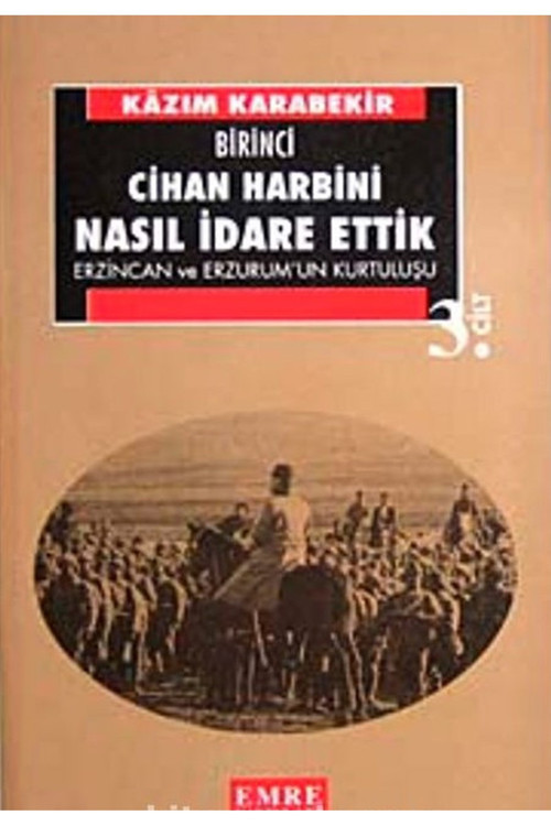 Birinci Cihan Harbini Nasıl İdare Ettik? 3 - Erzincan Ve Erzurum''Un Kurtuluşu (1994 Basım)
