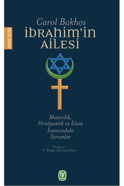İbrahim'İn Ailesi - Musevilik,Hristiyanlık Ve İslam İnancındaki Yorumlar / Carol Bakhos