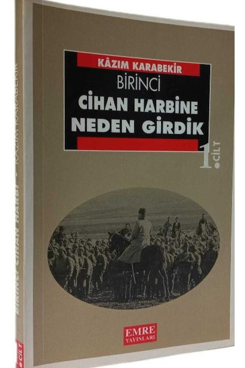 Birinci Cihan Harbine Neden Girdik? Cilt 1 / Kazım Karabekir