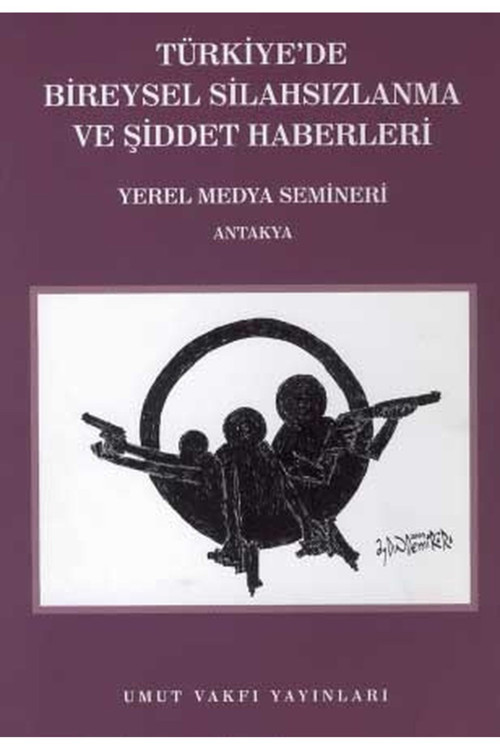 Türkiye'De Bireysel Silahsızlanma Ve Şiddet Haberleri Yerel Medya Seminerleri /Antakya (2008)