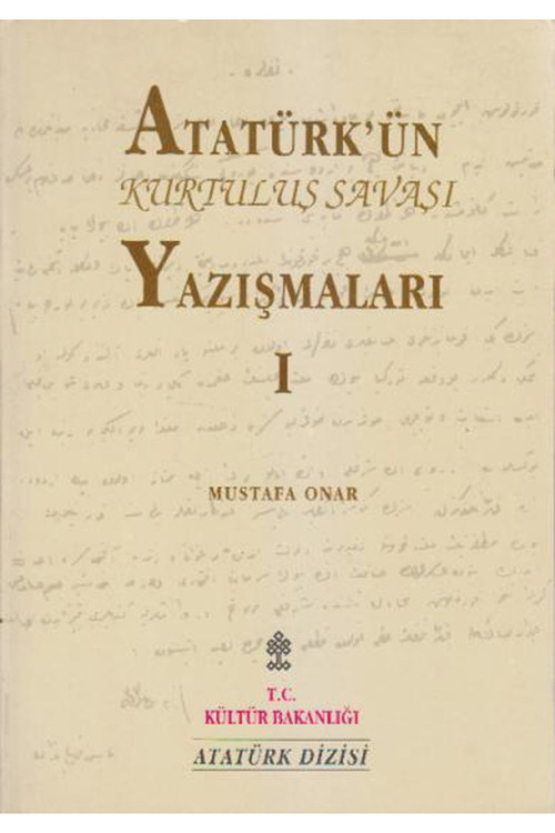 Atatürk'Ün Kurtuluş Savaşı Yazışmaları 1 / Mustafa Onar