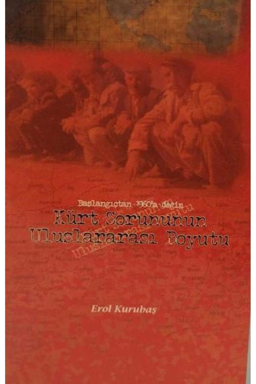 Başlangıçtan 1960'A Değin Kürt Sorununun Uluslararası Boyutu / Erol Kurubaş (1997 Basım)