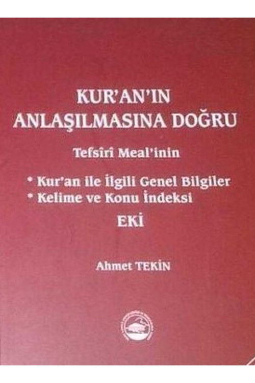 Kur'An'In Anlaşılmasına Doğru Tefsiri Meal'İnin Kur'An İle İlgili Genel Bilgiler / Ahmet Tekin