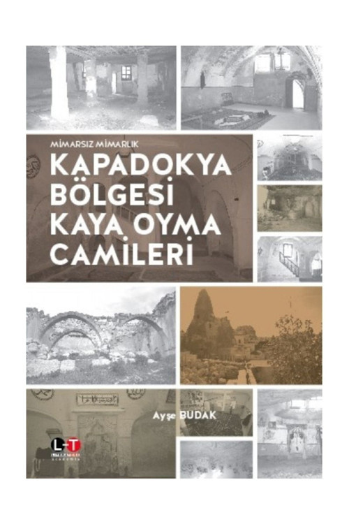 Mimarsız Mimarlık Kapadokya Bölgesi Kaya Oyma Camileri - Ayşe Budak