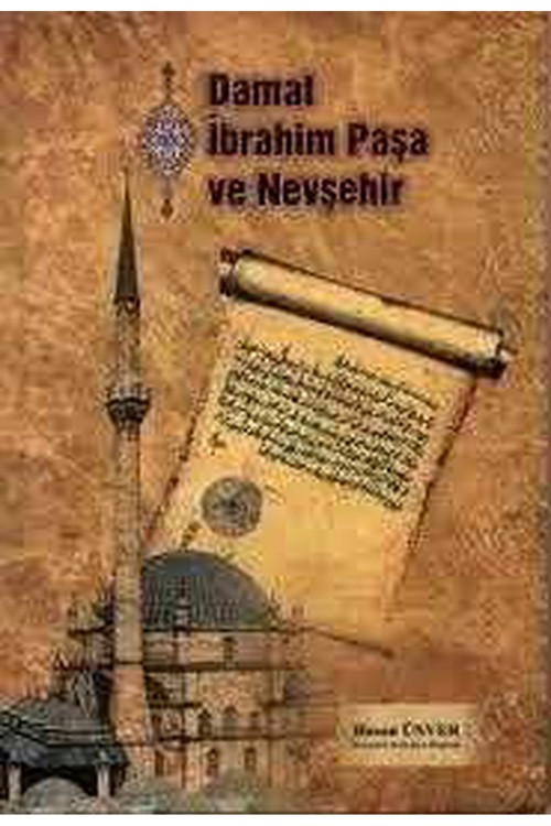 Damat İbrahim Paşa Ve Nevşehir - Hasan Ünver (2017 Basım)