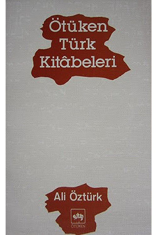 Ötüken Türk Kitâbeleri - Ali Öztürk (1996 Basım)