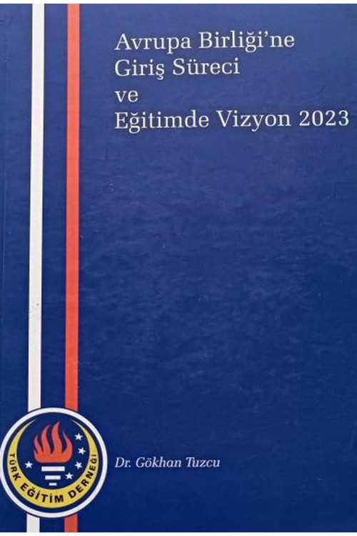 Avrupa Birliği'Ne Giriş Süreci Ve Eğitimde Vizyon 2023 / Gökhan Tuzcu (2006 Basım Tarihi)