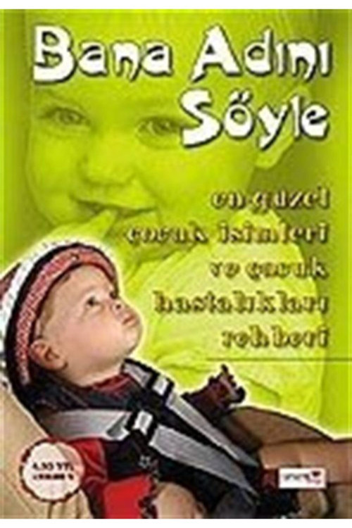 Bana Adını Söyle/En Güzel Çocuk Isimleri Ve Çocuk Hastalıkları Rehberi