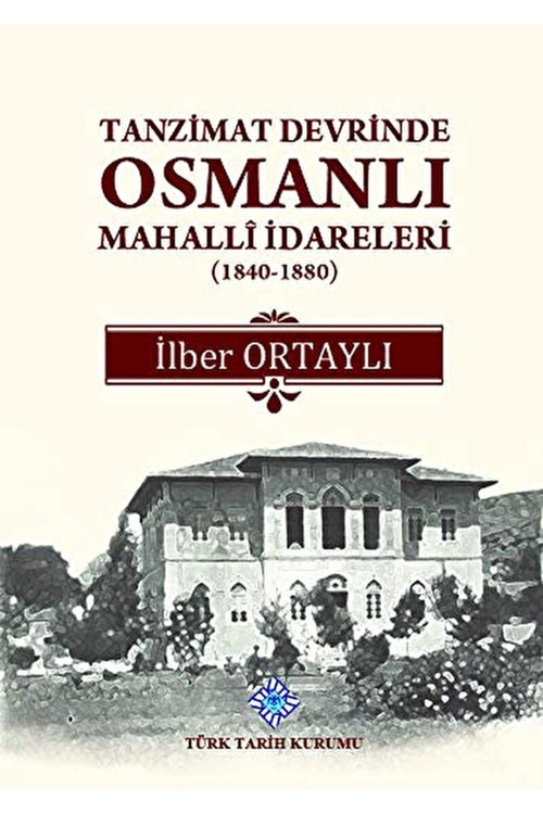 Tanzimat Devrinde Osmanlı Mahalli Idareleri (1840 - 1880) / 9789751612267