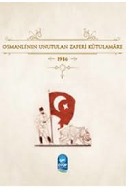 Osmanlı’Nın Unutulan Zaferi Kûtulamâre (2017 Basım)