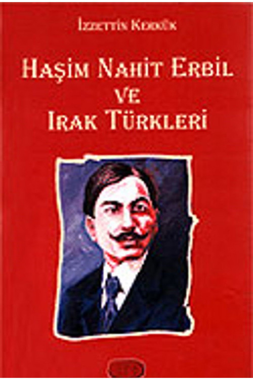 Haşim Nahit Erbil Ve Irak Türkleri - İzzettin Kerkük (2004 Basım)