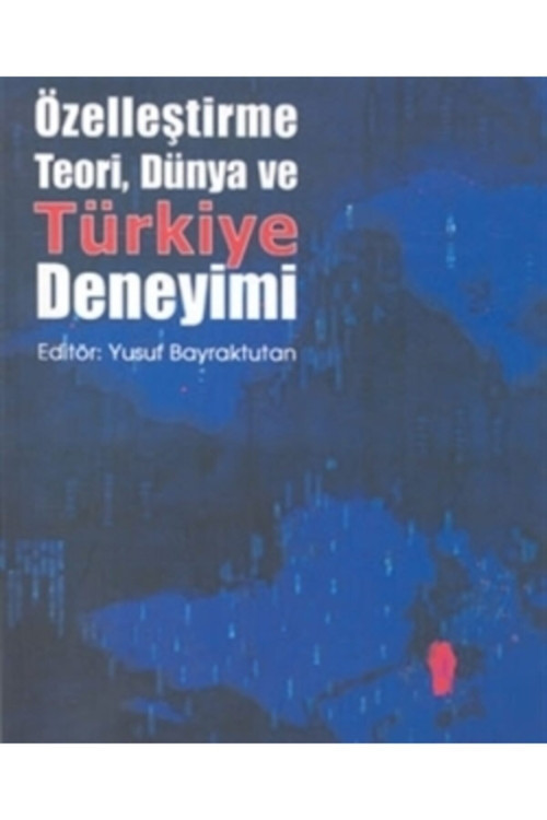 Özelleştirme Teori, Dünya Ve Türkiye Deneyimi