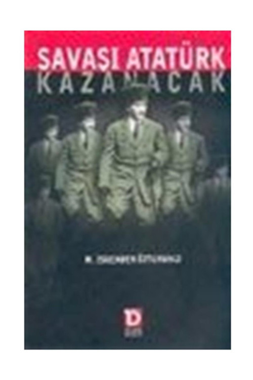 Savaşı Atatürk Kazanacak