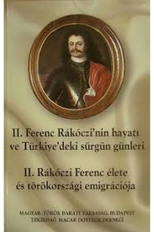 Iı. Ferenc Rákóczi'Nin Hayatı Ve Türkiye'Deki Sürgün Günleri (2005 Basım Tarihi)