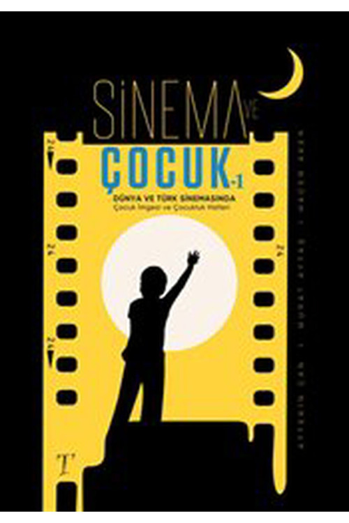 Sinema Ve Çocuk - Türk Ve Dünya Sinemasında Çocuk Imgesi Ve Çocukluk Halleri