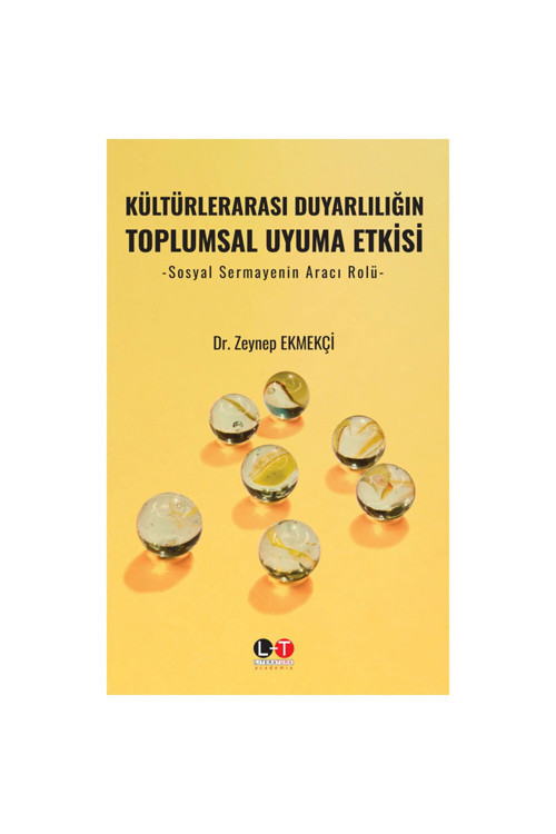 Kültürlerarası Duyarlılığın Toplumsal Uyuma Etkisi -Sosyal Sermayenin Aracı Rolü / Zeynep Ekmekçi