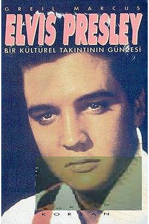 Elvıs Presley - Bir Kültürel Takıntının Güncesi / Greıl Marcus