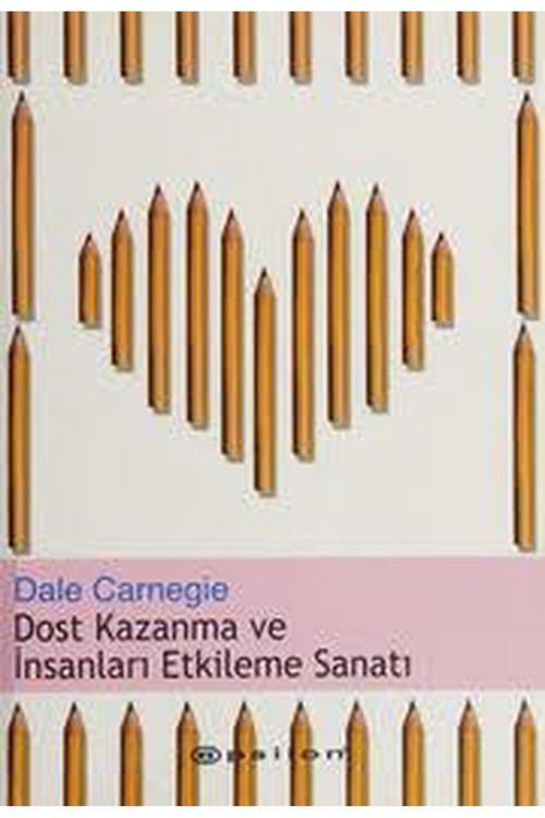 Dost Kazanma Ve İnsanları Etkileme Sanatı - Dale Carnegie