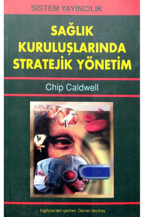 Sağlık Kuruluşlarında Stratejik Yönetim / Chip Caldwell