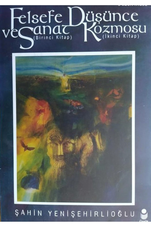 Felsefe Ve Sanat / Düşünce Kozmosu / Şahin Yenişehirlioğlu (2000 Basım)