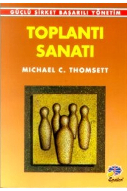 Toplantı Sanatı Güçlü Şirket Başarılı Yönetim - Michael C. Thomsett