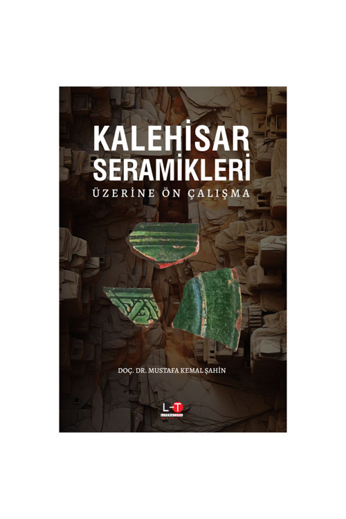 Kalehisar Seramikleri Üzerine Ön Çalışma / Doç. Dr. Mustafa Kemal Şahin