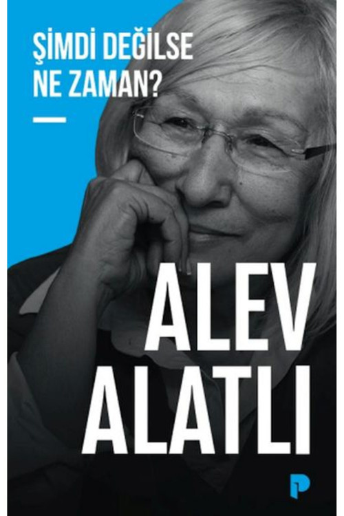 Şimdi Değilse Ne Zaman? - Alev Alatlı
