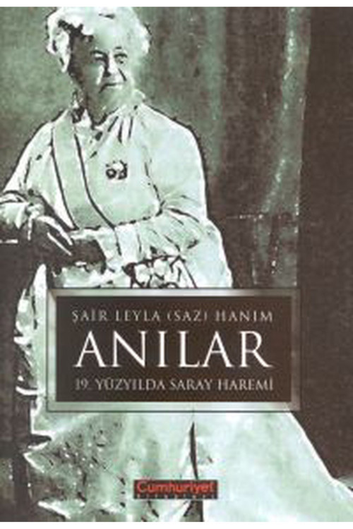 Anılar / 19. Yüzyılda Saray Haremi Şair Leyla (Saz) Hanım