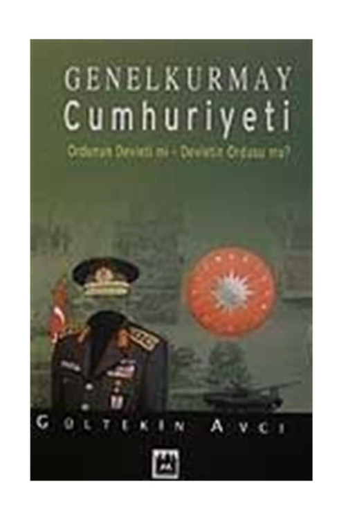 Genelkurmay Cumhuriyeti & Ordunun Devleti Mi- Devletin Ordusu Mu?