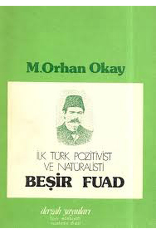 Beşir Fuad : İlk Türk Pozitivist Ve Natüralisti - M. Orhan Okay (1990 Basımı)
