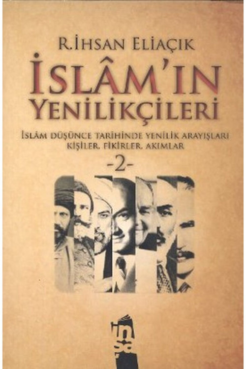 İslam'In Yenilikçileri 2- Islam Düşünce Tarihinde Yenilik Arayışları Kişiler, Fikirler, Akımlar
