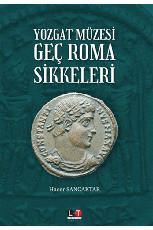 Yozgat Müzesi Geç Roma Sikkeleri - Literatürk Yayınevi - Hacer Sancaktar Kitabı