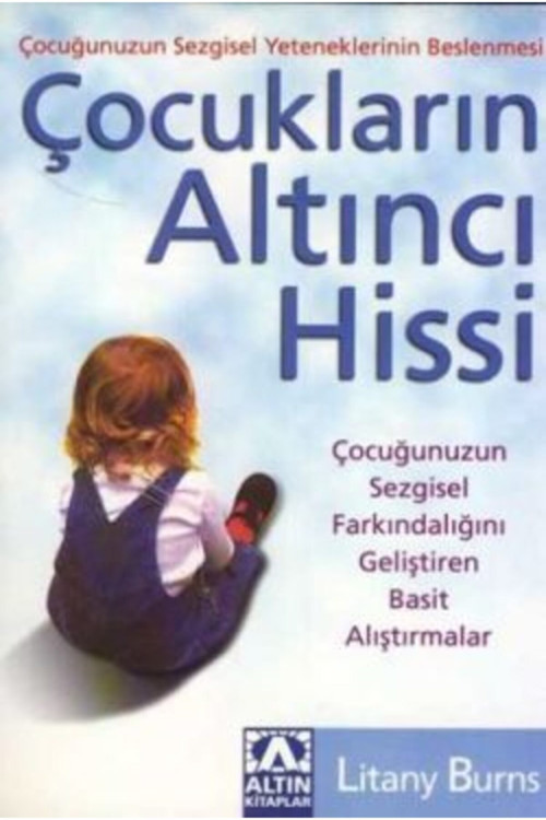 Çocukların Altıncı Hissi - Çocuğunuzun Sezgisel Farkındalığını Geliştiren Basit Alış.- Litany Burns
