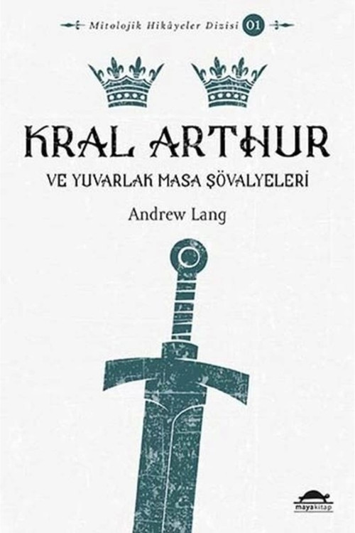 Mitolojik Hikâyeler Dizisi 01 - Kral Arthur Ve Yuvarlak Masa Şövalyeleri