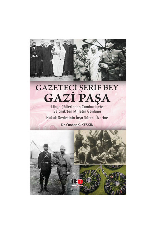 Gazeteci Şerif Bey Gazi Paşa - Libya Çöllerinden Cumhuriyete, Selanik'Ten Milletin Gönlüne