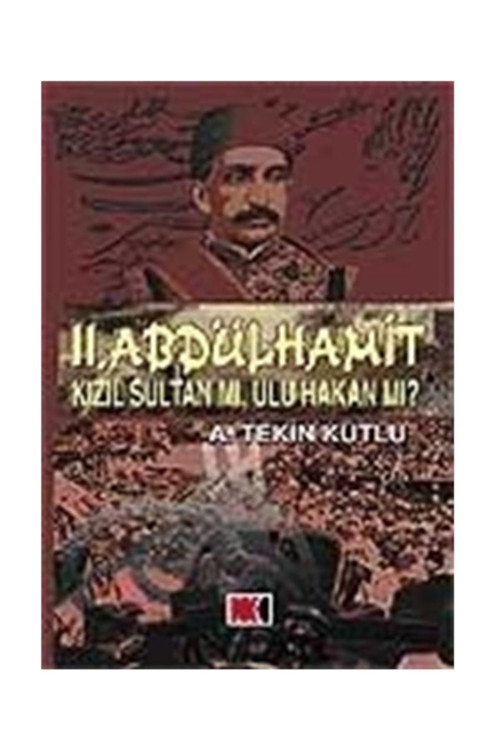 Iı. Abdülhamit Kızıl Sultan Mı, Ulu Hakan Mı?