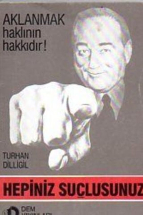 Hepiniz Suçlusunuz - Aklanmak Haklının Hakkıdır - Turhan Dilligil (1989 Basım)