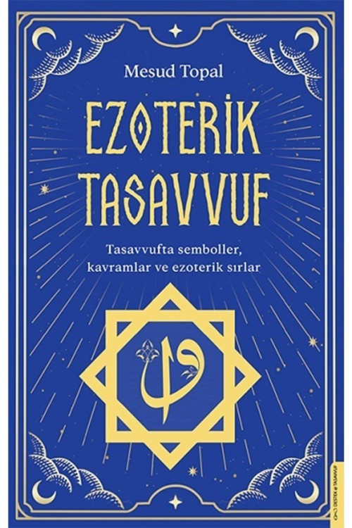 Ezoterik Tasavvuf - Tasavvufta Semboller, Kavramlar Ve Ezoterik Sırlar / Mesud Topal