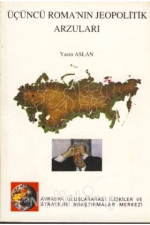 Üçüncü Roma'Nın Jeopolitik Arzuları - Yasin Aslan