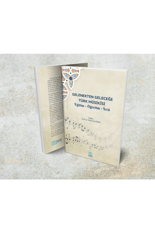 Gelenekten Geleceğe Türk Mûsikîsi Eğitim - Öğretim - Icrâ