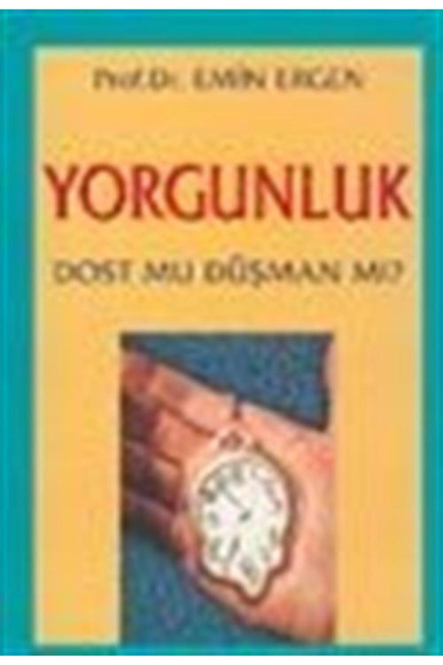 Yorgunluk Dost Mu Düşman Mı? - Emin Ergen