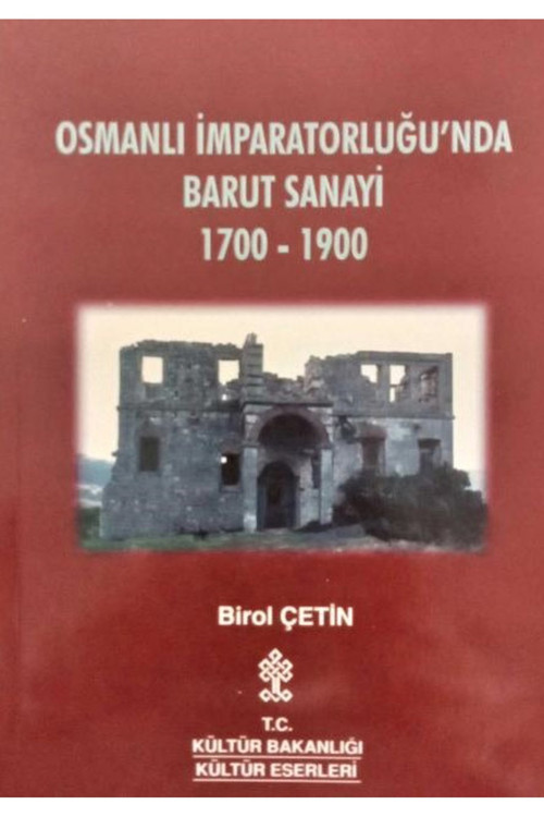 Osmanlı İmparatorluğu'Nda Barut Sanayii 1700 - 1900 / Birol Çetin (2001 Basım)